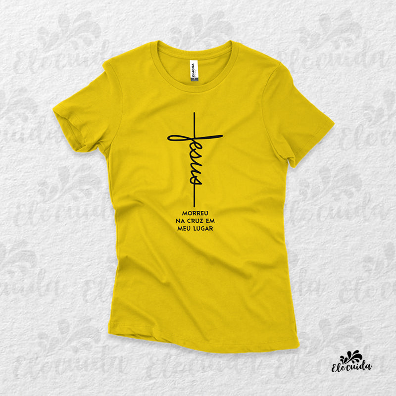 Camiseta Feminina "Jesus Morreu na cruz em meu lugar"