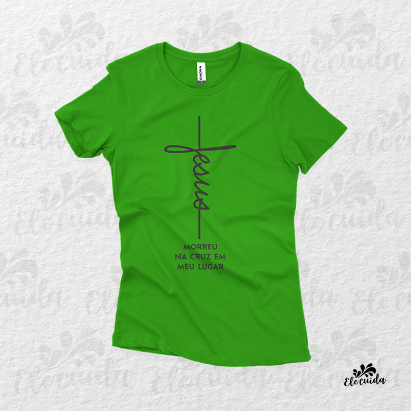 Camiseta Feminina "Jesus Morreu na cruz em meu lugar"