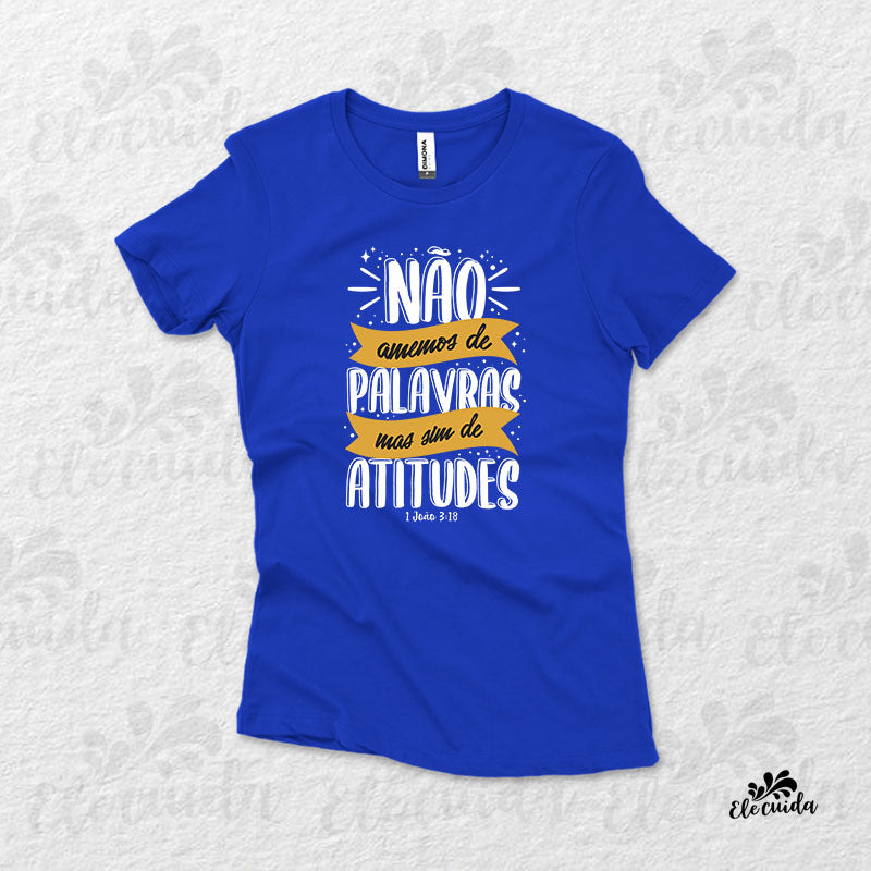 Camiseta Feminina "Não amemos de palavras, mas sim de atitudes"