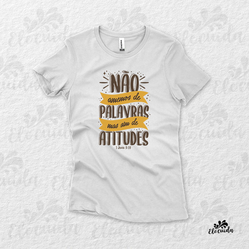 Camiseta Feminina "Não amemos de palavras, mas sim de atitudes"