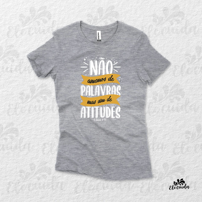 Camiseta Feminina "Não amemos de palavras, mas sim de atitudes"
