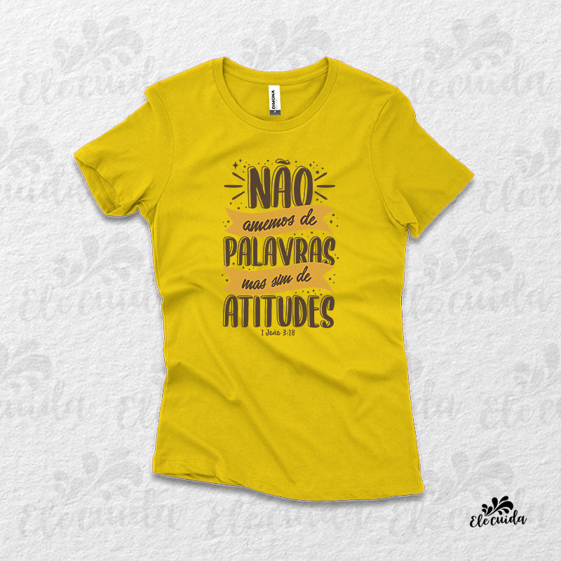 Camiseta Feminina "Não amemos de palavras, mas sim de atitudes"