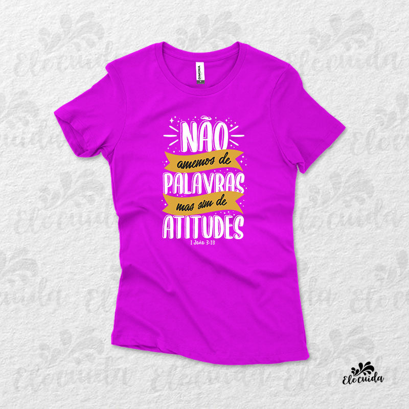 Camiseta Feminina "Não amemos de palavras, mas sim de atitudes"