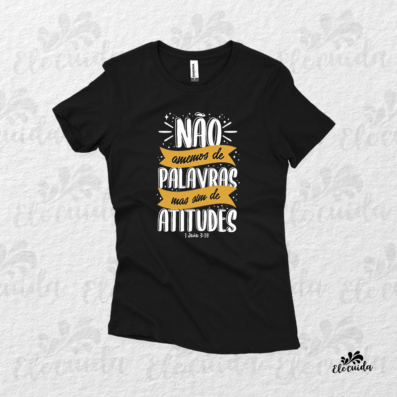 Camiseta Feminina "Não amemos de palavras, mas sim de atitudes"