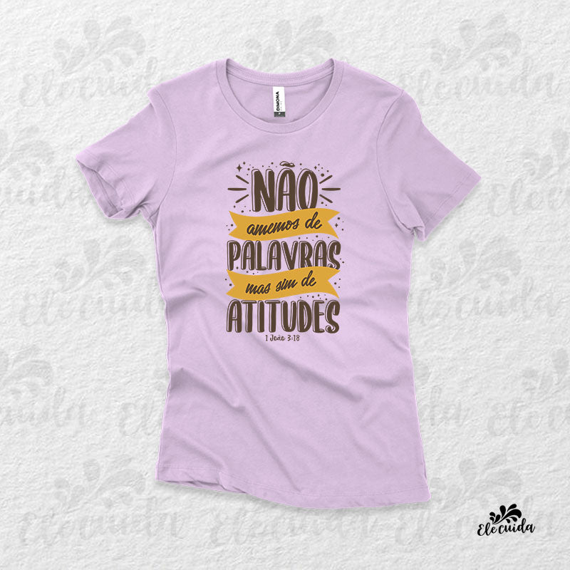 Camiseta Feminina "Não amemos de palavras, mas sim de atitudes"