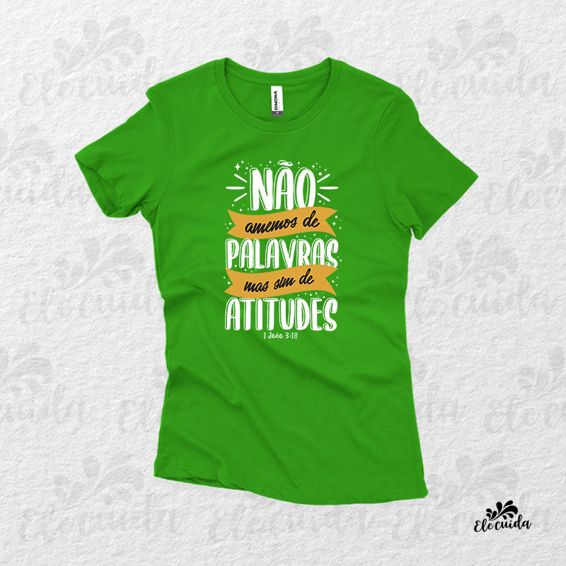 Camiseta Feminina "Não amemos de palavras, mas sim de atitudes"